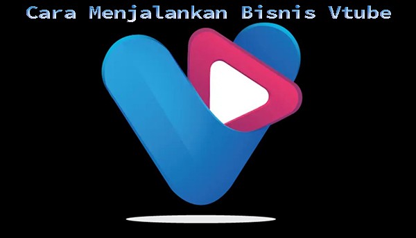 Bisnis Vtube & Cara Menjalankannya