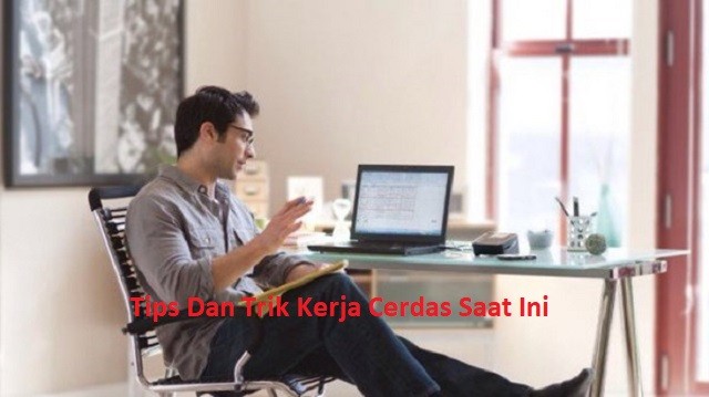 Tips Dan Trik Kerja Cerdas Saat Ini