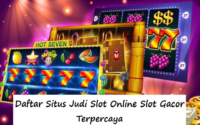 Daftar Situs Judi Slot Online Slot Gacor Terpercaya